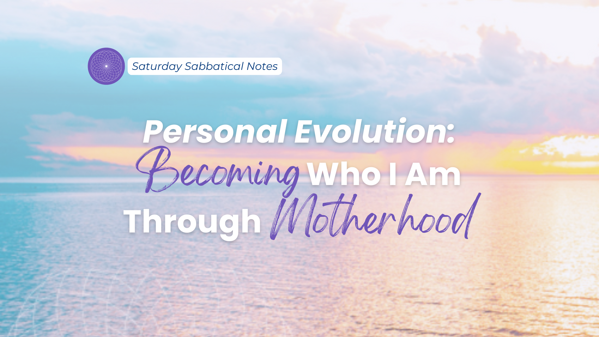 Personal Evolution_ Becoming Who I Am (Through Motherhood) - Blog Article (Podia) Featured Image